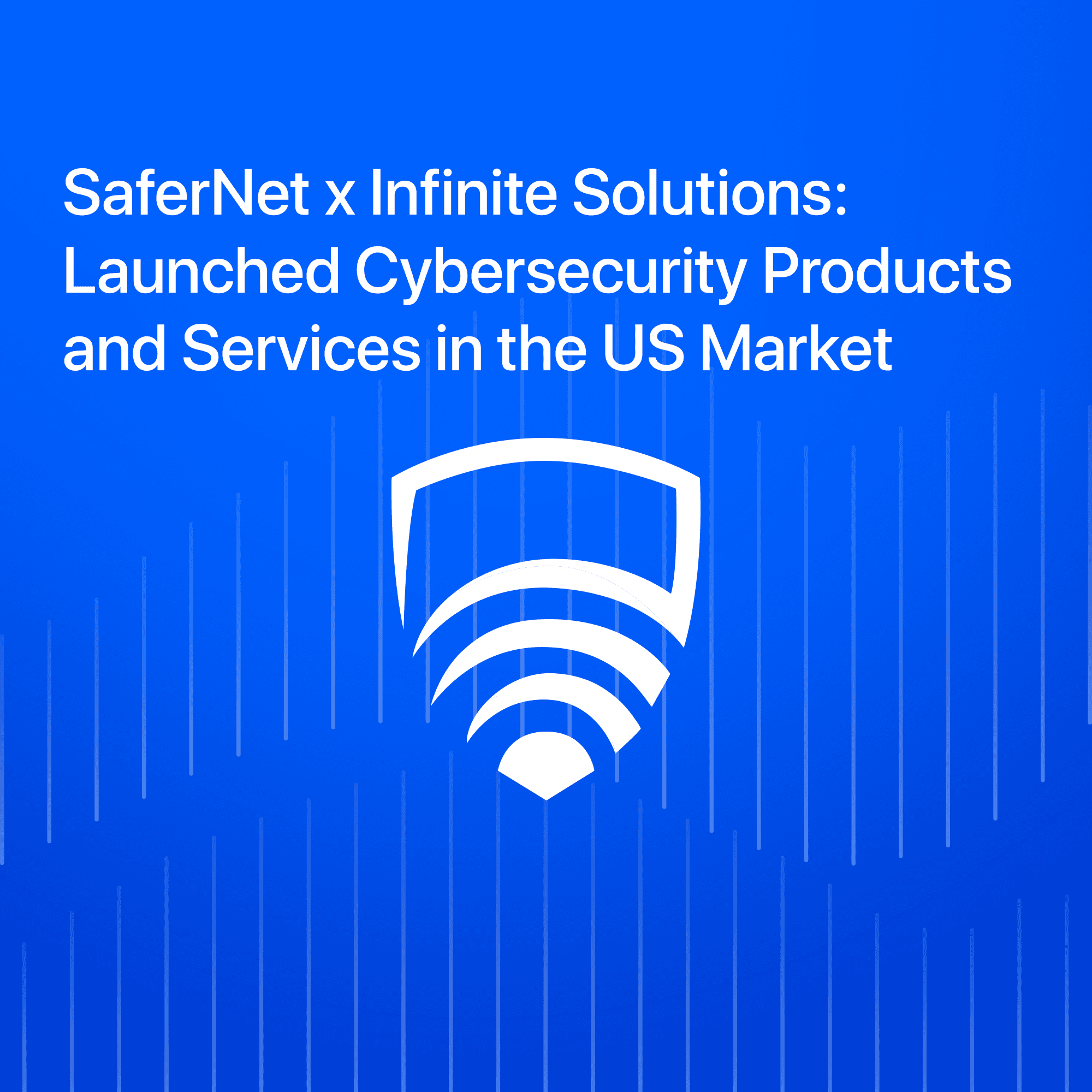 SaferNet x Infinite Solutions: Launched Cybersecurity Products and Services in the US Market